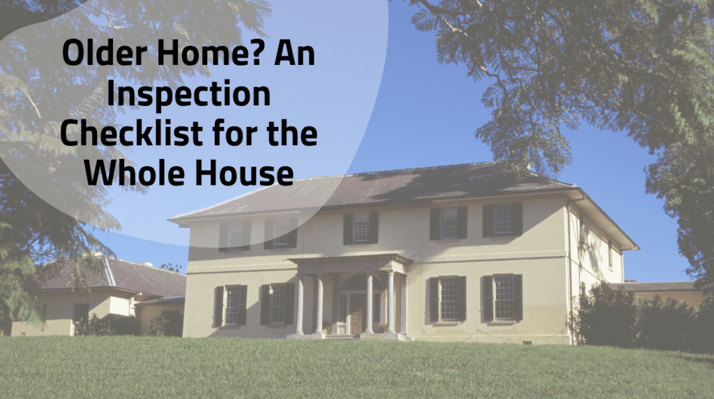 a house with the words older home? an inspection checklist for the whole house